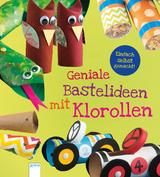 Einfach selbst gemacht! Geniale Bastelideen mit Klorollen - Kara L. Laughlin