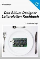 Das Altium Designer Leiterplatten Kochbuch - Michael Moser