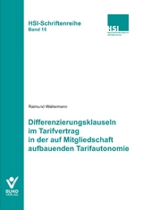 Differenzierungsklauseln im Tarifvertrag in der auf Mitgliedschaft aufbauenden Tarifautonomie - Raimund Waltermann