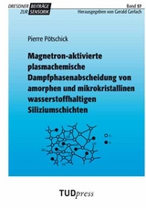 Magnetron-aktivierte plasmachemische Dampfphasenabscheidung von amorphen und mikrokristallinen wasserstoffhaltigen Siliziumschichten - Pierre Pötschick