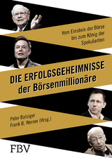 Die Erfolgsgeheimnisse der Börsenmillionäre - Peter Balsiger