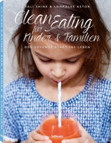 Clean Eating für Kinder & Familien - Tali Shine, Lohralee Astor
