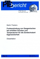 Funkenzündung von Gasgemischen bei erhöhten Drücken und Temperaturen für die Zündschutzart Eigensicherheit - Martin Thedens