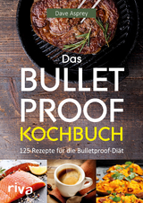 Das Bulletproof-Kochbuch - Dave Asprey