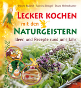 Lecker kochen mit den Naturgeistern - Jeanne Ruland, Sabrina Dengel, Diana Holzschuster