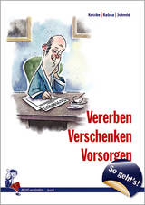 So geht´s - Vererben, Verschenken, Vorsorgen - Annika Dr. Rabaa, Sebastian Dr. Kottke, Gerhard Schmid