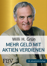 Mehr Geld verdienen mit Aktien - Willi H. Grün