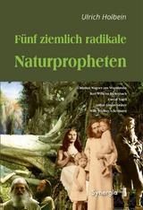 Fünf ziemlich radikale Naturpropheten - Ulrich Holbein