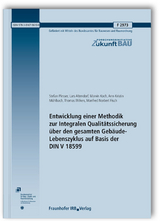 Entwicklung einer Methodik zur Integralen Qualitätssicherung über den gesamten Gebäude-Lebenszyklus auf Basis der DIN V 18599. Abschlussbericht - Stefan Plesser, Lars Altendorf, Marvin Koch, Ann-Kristin Mühlbach, Thomas Wilken, Manfred Norbert Fisch