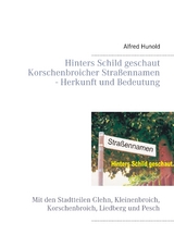 Hinters Schild geschaut - Korschenbroicher Strassennamen - Herkunft und Bedeutung - Alfred Hunold
