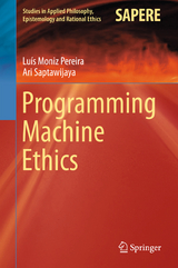 Programming Machine Ethics - Luís Moniz Pereira, Ari Saptawijaya