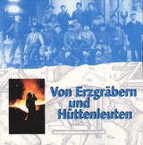 Von Erzgräbern und Hüttenleuten - Elisabeth Vogl, Angela Wirsing, Rolf Wypior, Barbara Baumann-Eisenack, Mathias Hensch, Dirk Götschmann, Markus Lommer, Edith Zimmermann, Johannes Hartmann, Rainer Gömmel, Erwin Jericho, Claus Wittkop, Dietmar Süß