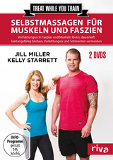 Treat while you train – Selbstmassagen für Muskeln und Faszien - Jill Miller, Kelly Starrett