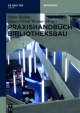 Praxishandbuch Bibliotheksbau - Petra Hauke; Klaus Ulrich Werner