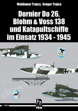 Dornier Do 26, Blohm & Voss 138 und Katapultschiffe im Einsatz 1934 - 1945 - Waldemar Trojca, Gregor Trojca