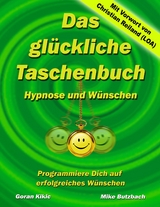 Das glückliche Taschenbuch – Wünschen und Hypnose - Goran Kikic, Mike Butzbach