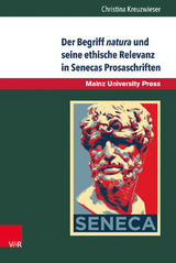 Der Begriff natura und seine ethische Relevanz in Senecas Prosaschriften - Christina Kreuzwieser