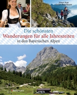 Die schönsten Wanderungen für alle Jahreszeiten in den Bayerischen Alpen - mit 40 Tourenkarten zum Downloaden - Auer, Simon; Rosenboom, Stefan