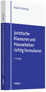 Juristische Klausuren und Hausarbeiten richtig formulieren - Roland Schimmel