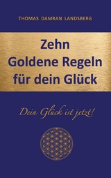 Zehn Goldene Regeln für dein Glück - Thomas Damran Landsberg