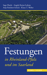 Festungen in Rheinland-Pfalz und im Saarland - Klaus T. Weber, Anja Reichert-Schick, Angela Kaiser-Lahme