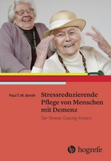 Stressreduzierende Pflege von Menschen mit Demenz - Paul T. M. Smith