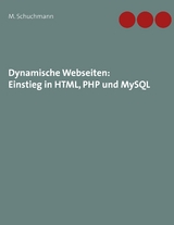 Dynamische Webseiten: Einstieg in HTML, PHP und MySQL - Marco Schuchmann