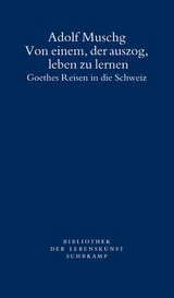 Von einem, der auszog, leben zu lernen - Adolf Muschg