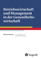 Betriebswirtschaft und Management in der Gesundheitswirtschaft - Haubrock, Manfred