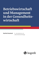 Betriebswirtschaft und Management in der Gesundheitswirtschaft - Manfred Haubrock