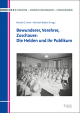 Bewunderer, Verehrer, Zuschauer: Die Helden und ihr Publikum - 