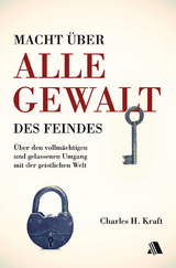 Macht über alle Gewalt des Feindes - Charles H. Kraft