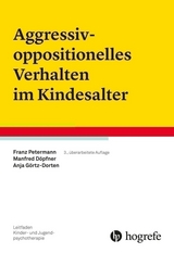 Aggressiv-oppositionelles Verhalten im Kindesalter - Franz Petermann, Manfred Döpfner, Anja Görtz-Dorten