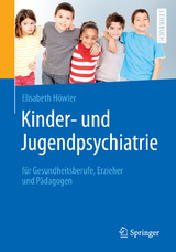 Kinder- und Jugendpsychiatrie für Gesundheitsberufe, Erzieher und Pädagogen - Elisabeth Höwler
