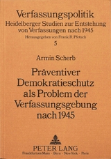 Präventiver Demokratieschutz als Problem der Verfassungsgebung nach 1945 - Armin Scherb