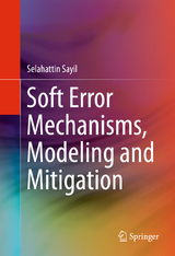 Soft Error Mechanisms, Modeling and Mitigation - Selahattin Sayil