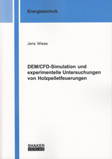 DEM/CFD-Simulation und experimentelle Untersuchungen von Holzpelletfeuerungen - Jens Wiese