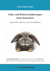 Zahn- und Kieferveränderungen beim Kaninchen - Anne Karin Korn
