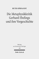 Die Metaphysikkritik Gerhard Ebelings und ihre Vorgeschichte - Ruth Görnandt