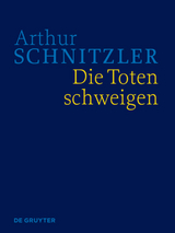 Arthur Schnitzler: Werke in historisch-kritischen Ausgaben / Die Toten schweigen - 