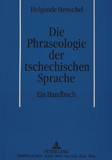 Die Phraseologie der tschechischen Sprache - Helgunde Henschel