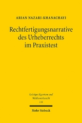 Rechtfertigungsnarrative des Urheberrechts im Praxistest - Arian Nazari-Khanachayi