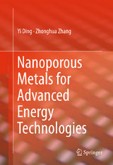 Nanoporous Metals for Advanced Energy Technologies - Yi Ding, Zhonghua Zhang