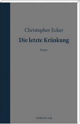 Die letzte Kränkung - Christopher Ecker
