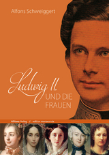Ludwig II. und die Frauen - Alfons Schweiggert