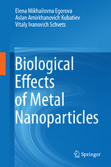 Biological Effects of Metal Nanoparticles - Elena Mikhailovna Egorova, Aslan Amirkhanovich Kubatiev, Vitaly Ivanovich Schvets