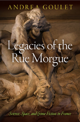 Legacies of the Rue Morgue -  Andrea Goulet