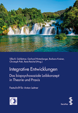 Integrative Entwicklungen. Das biopsychosoziale Leibkonzept in Theorie und Praxis - Silke B. Gahleitner, Gerhard Hintenberger, Barbara Kreiner, Christoph Pieh, René Reichel