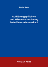 Aufklärungspflichten und Wissenszurechnung beim Unternehmenskauf - Moritz Maier