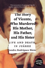 Story of Vicente, Who Murdered His Mother, His Father, and His Sister -  Sandra Rodriguez Nieto